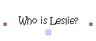 Who is Leslie?